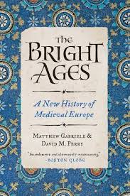 David M. Perry and Matthew Gabriele's The Bright Ages: A New History of Medieval Europe